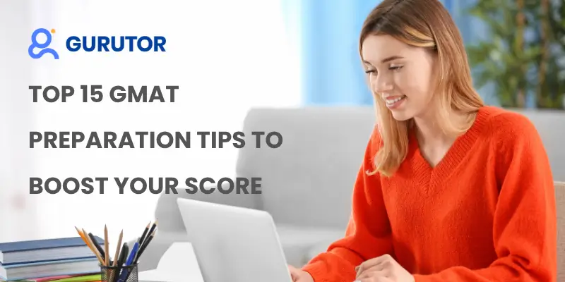 Top 15 GMAT Preparation Tips to Boost Your Score